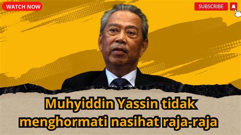 Terkini Muhyiddin Yassin Tidak Menghormati Nasihat Raja Raja Youtube