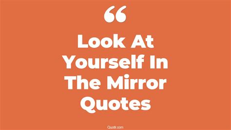 Superior Look At Yourself In The Mirror Quotes That Will Unlock