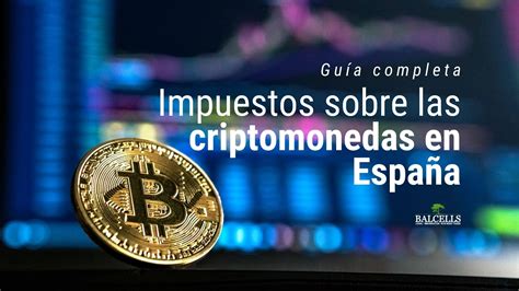 Impuestos Sobre Criptomonedas En España Cuánto Y Cómo Pagar