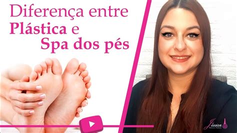 Diferença Entre Plástica E Spa Dos Pés Youtube