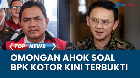 Video Ucapan Ahok Tuding Bpk Kotor Kini Terbukti Achsanul Qosasi