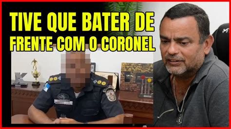 TIVE QUE BATER DE FRENTE O CORONEL SARGENTO ALVES CORTES