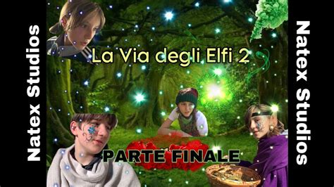 LA VIA DEGLI ELFI PARTE FINALE FILM ITA YouTube