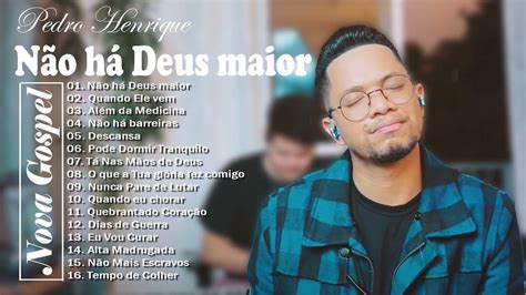 Pedro Henrique As Melhores Músicas De Hinos 2022 Não há Deus maior