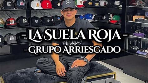 La Suela Roja Grupo Arriesgado Letra Exclusiva Corridos