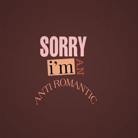 the words sorry i'm an anti - romantic are displayed on a brown background