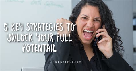 Five Key Strategies For Unlocking Your Full Potential