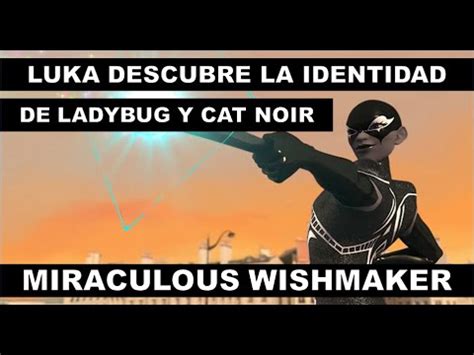 Wishmaker Luka Descubre La Identidad De Ladybug Y Cat Noir