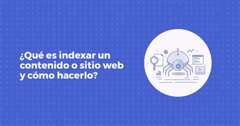 Qu Es Indexar Un Contenido O Sitio Web Y C Mo Hacerlo