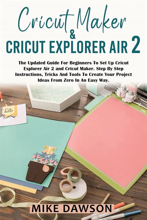 Buy Cricut Maker And Cricut Explorer Air 2 The Updated Guide For Beginners To Set Up Cricut