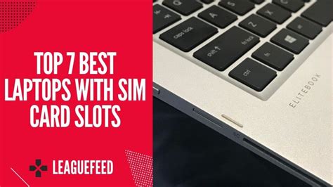 Top 7 Best Laptops With Sim Card Slots In 2023 Leaguefeed