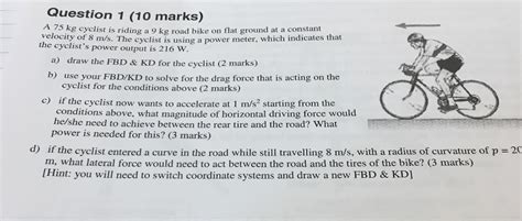 Solved Question 1 10 Marks A 75 Kg Cyclist Is Riding A 9 Chegg