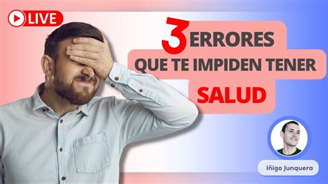 3 ERRORES que te impiden tener la SALUD QUE DESEARÍAS Iñigo Junquera