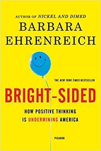 Bright Sided How Positive Thinking Is Undermining America Barbara