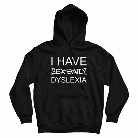 I Have Sex Daily Dyslexia Hoodie For Unisex