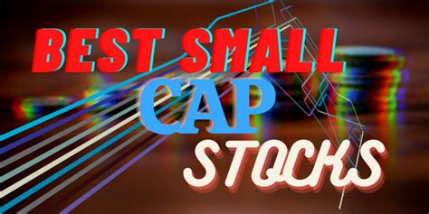 The 11 Best Small Cap Stocks To Buy In Currentyear