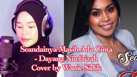 Seandainya Masih Ada Cinta Lagi Dayang Nurfaizah Cover By Wanie