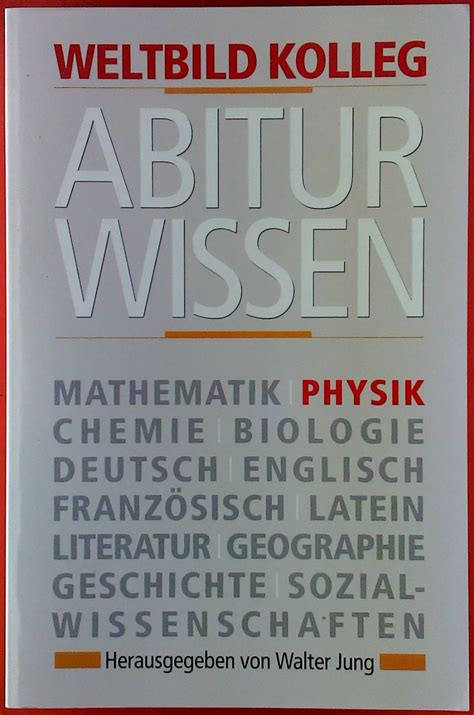 Weltbild Kolleg Abitur Wissen Physik Übungs und Nachschlagewerk für