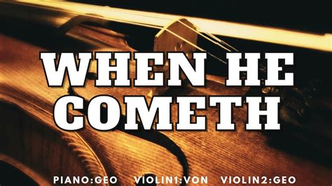 When He Cometh Violin Piano Instrumental YouTube