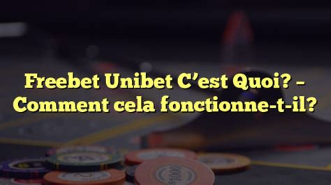 Freebet Unibet C Est Quoi Comment Cela Fonctionne T Il