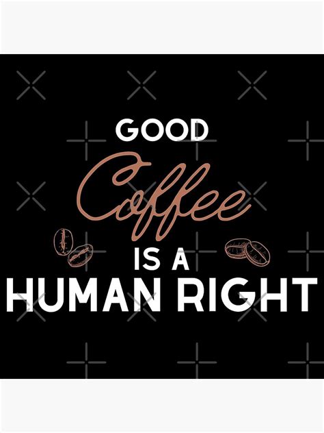 Good Coffee Is A Human Right Poster For Sale By Jstuartart Redbubble