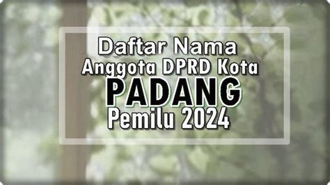 Daftar Lengkap Nama Caleg Terpilih Dprd Kota Padang Pada Pemilu