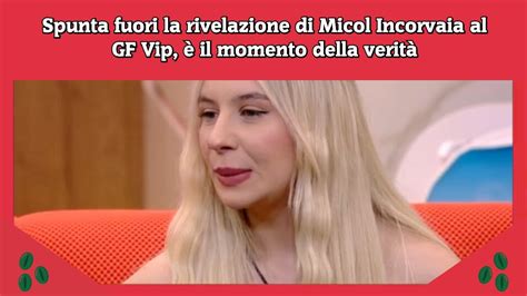 Spunta fuori la rivelazione di Micol Incorvaia al GF Vip è il momento