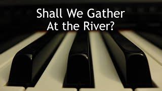 Shall We Gather At the River - piano instrumental hymn with lyrics ...