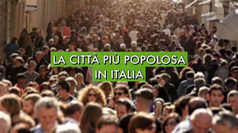 La Città Italiana Più Popolosa In Assoluto Chi Conquista Il Podio La