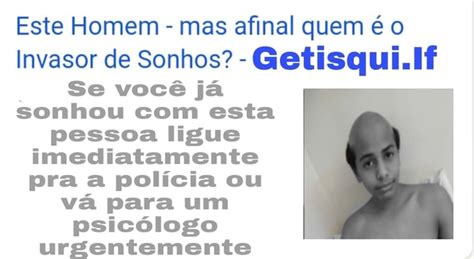 Este Homem Mas Afinal Quem O Invasor De Sonhos Getisqui L Se