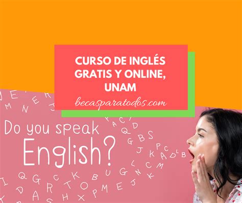 Curso De Ingl S Unam Gratis Y Online Becas Para Todos