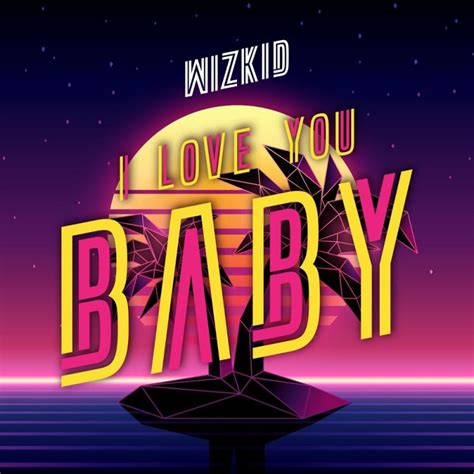 Wizkid I Love You Baby Digital Single 2018