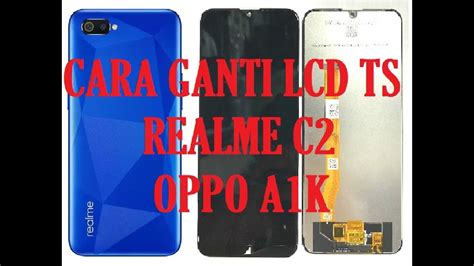 Cara Ganti LCD TS Realme C2 Oppo A1K LCD TS BARU YouTube