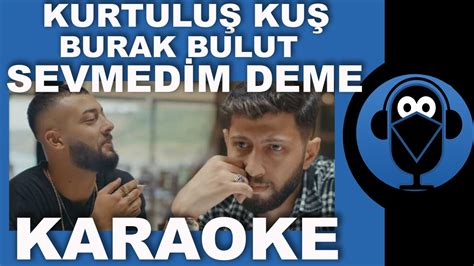 Kurtulu Ku Burak Bulut Sevmedim Deme Karaoke S Zleri