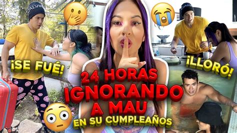 24 Horas Ignorando A Mau En Su CumpleaÑos 😱 Broma Pesada🥵 Karla