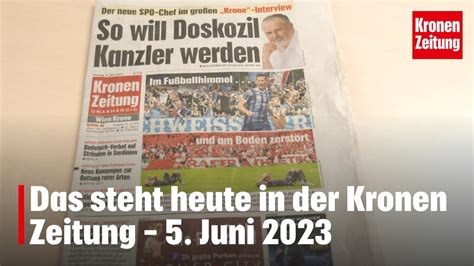 Das Steht Heute In Der Kronen Zeitung 05 Juni 2023 Krone Tv