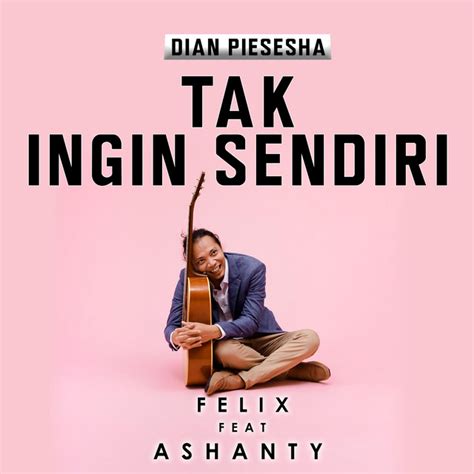 Tak Ingin Sendiri Song And Lyrics By Felix Irwan Spotify