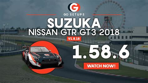 Suzuka 1 58 6 Nissan GTR GT3 2018 GO Setups ACC 1 8 18 YouTube