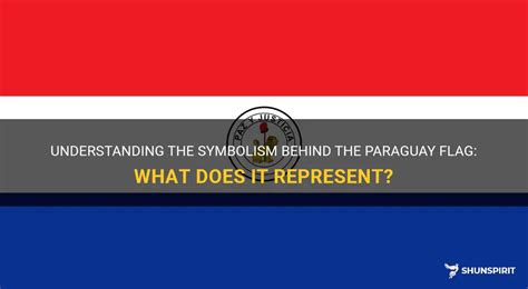 Understanding The Symbolism Behind The Paraguay Flag What Does It Represent Shunspirit