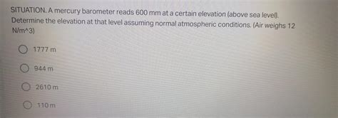 Solved Situation A Mercury Barometer Reads 600 Mm At A