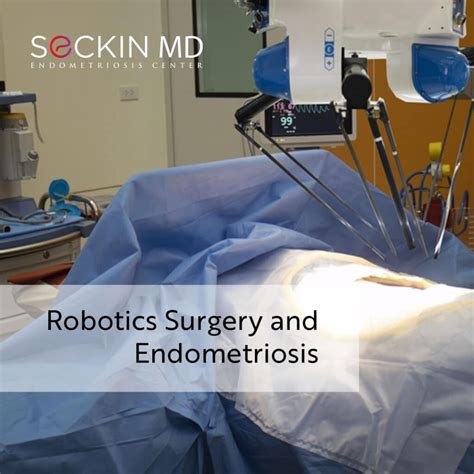 Robotic Surgery for Endometriosis - Seckin Endometriosis Center