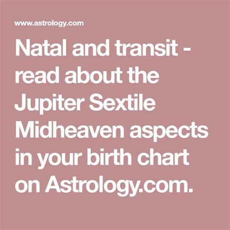 Natal And Transit Read About The Jupiter Sextile Midheaven Aspects In Your Birth Chart On