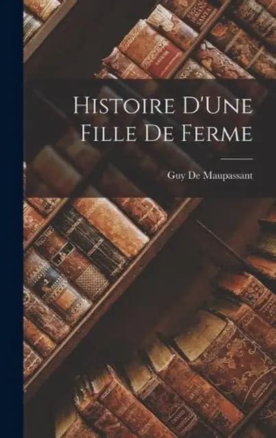 Histoire Dune Fille De Ferme By Guy De Maupassant Hardcover Book Eur