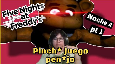 Pinch Juego Pend3jo Jugando FNAF Noche 4 YouTube