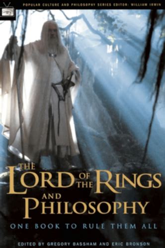 The Lord Of The Rings And Philosophy One Book To Rule Them All The One Wiki To Rule Them All