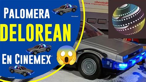 Palomera Del Delorean Cinemex Regresa Back To The Future Youtube