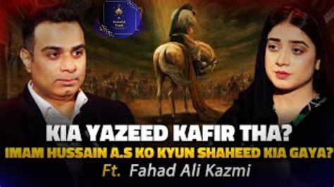 Kia Yazeed Kafir Tha Imam Hussain As Ko Kyun Shaheed Kia Gaya Ft Fahad Ali Muharram