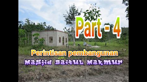 Perintisan Pembangunan Masjid Baitul Makmur Part Youtube