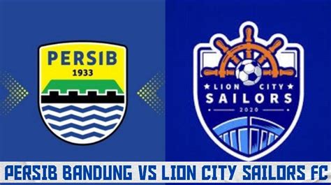 Link Nonton Live Streaming Persib Bandung Vs Lion City Sailors FC