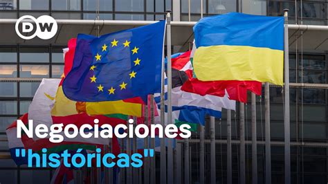 La Unión Europea Inicia Las Negociaciones De Adhesión Con Ucrania Youtube